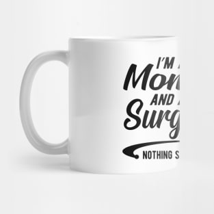 Mom and surgeon - I'm a mom and surgeon nothing scares me Mug